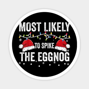 Most Likely To Spike The Eggnog Funny Family Matching Christmas Magnet